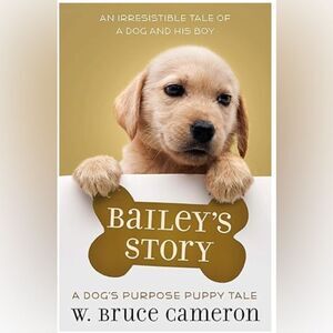 Bailey's Story : A Puppy Tale by W. Bruce Cameron